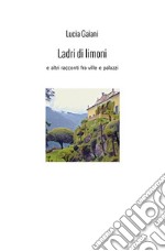 Ladri di limoni. E altri racconti fra ville e palazzi