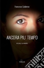 Ancora più tempo. Rituale di morte libro