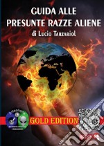 Guida alle presunte razze aliene. Gold edition libro