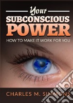 Your subconscious power. How to make it work for you libro