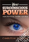 Your subconscious power. How to make it work for you libro