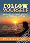 Follow yourself. Diary of a visionary in search of the meaning of life libro