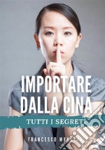 Importare dalla Cina. Tutti i segreti libro