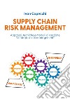 Supply chain risk management. Approcci, tecniche e modelli di gestione «l'enterprise risk management» libro