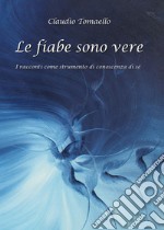 Le fiabe sono vere. I racconti come strumento di conoscenza di sé libro