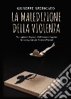 La maledizione della violenza. Se vogliamo la pace dobbiamo osteggiare le condizioni che la impediscono libro