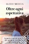 Oltre ogni aspettativa libro