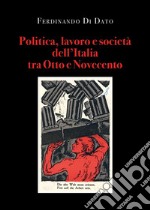 Politica, lavoro e società dell'Italia tra Otto e Novecento libro