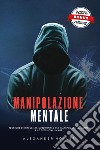 Manipolazione mentale. Tecniche di influenza subliminale per manipolare la mente e le decisioni umane libro di Höfler Alexander