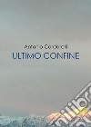 Ultimo confine libro di Cardarelli Antonio