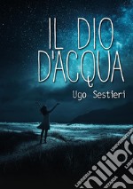 Il dio d'acqua libro