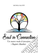 Soul in connection. Un nuovo modo di percepire i registri di Akashi libro