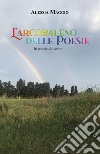 L'arcobaleno delle poesie. 50 poesie da vivere libro di Maggio Alessia