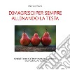 Dimagrisci per sempre allenando la testa. Gestisci il peso e la fame nervosa in 5 settimane. Libro pratico con esercizi libro