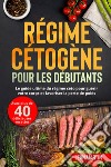 Régime cétogène pour les débutants. Le guide ultime du régime céto pour guérir votre corps et favoriser la perte de poids (avec plus de 40 délicieuses recettes) libro