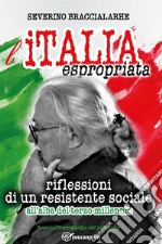 L'Italia espropriata. Riflessioni di un resistente sociale all'alba del terzo millennio libro