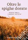 Oltre le spighe dorate. Storia della famiglia Boscone libro di Matteja Aurelia