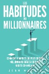 Les habitudes des millionnaires. Comment n'importe qui peut devenir millionnaire grâce à success habits (en anglais) libro