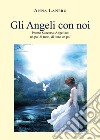 Gli angeli con noi. Pronto soccorso angelico: un po' di tutto, di tutto un po' libro di Lanero Anna