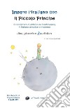 Imparo l'italiano con il Piccolo Principe: libro, glossario e audiolibro. Per gli studenti di lingua italiana livello B2. Con audiolibro libro