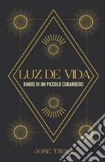 Luz de vida. Diario di un piccolo curandero