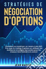 Stratégies de négociation d'options. Comment se constituer un revenu à six chiffres avec le trading d'options en utilisant les meilleures stratégies éprouvées pour les niveaux intermédiaire et avancé. libro