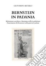 Bernstein in Padania. Riformismo socialista e laburismo nell'età giolittina. Il movimento dei lavoratori nelle province padane libro