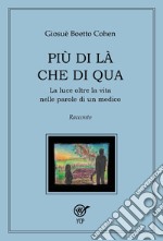 Più di là che di qua. La luce oltre la vita nelle parole di un medico libro