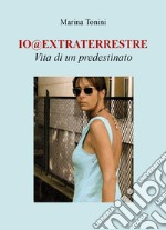 Io@extraterrestre. Vita di un predestinato libro