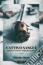 Cattivo sangue. Relazioni tossiche negli young adult