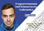 Come programmare l'allenamento calistenico. Manuale di psicologia dell'allenamento calistenico libro