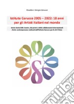 Istituto Garuzzo 2005-2022. 18 anni per gli artisti italiani nel mondo libro