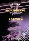 Nostradamus. Lo storiografo del futuro. Vol. 1: Le Centurie libro di Sias Cristiano Sias Raffaele