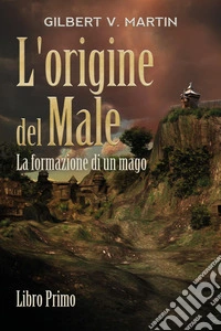 L'origine del male. La formazione di un mago. Vol. 1 libro