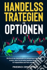 Handelsstrategien für optionen. Wie Sie mit dem Optionshandel ein sechsstelliges Einkommen erzielen, indem Sie die besten bewährten Strategien für Fortgeschrittene und Profis anwenden libro