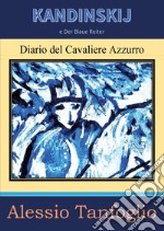 Kandinskij e Der Blaue Reiter. Diario del Cavaliere Azzurro libro