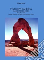 Stati Uniti d'America. Viaggio per immagini. Vol. 2: Hawaii, Illinois, Nevada, New Messico, Utah libro