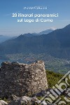 20 itinerari panoramici sul Lago di Como libro di Casucci Marco