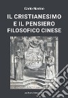 Il cristianesimo e il pensiero filosofico cinese libro di Marino Carlo