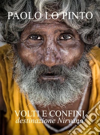 Volti e confini, destinazione Nirvana. Ediz. illustrata