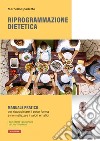 Riprogrammazione dietetica. Manuale pratico per riacquistare il peso forma e normalizzare i valori ematici libro di Spadetto Marcello