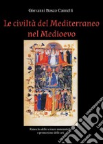 Le civiltà del Mediterraneo nel Medioevo. Rinascita delle scienze matematiche e promozione delle arti libro