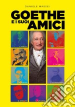 Goethe e i suoi amici. Un'introduzione semiseria alla letteratura tedesca libro