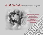 G. M. Sartorio: l'arte, la sostanza e lo spirito. La produzione artistica dello scultore nei cimiteri della Sardegna raccontata attraverso le immagini libro