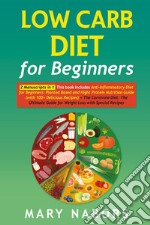 Low Carb Diet for Beginners: The carnivore diet. The ultimate guide for weight loss with special recipes-Anti-inflammatory diet for beginners libro