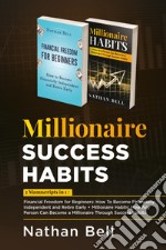Millionaire success habits: Financial freedom for beginners. How to become financially independent and retire early-Millionaire habits. How any person can become a millionaire throught success habits libro