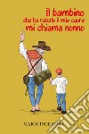 Il bambino che ha rubato il mio cuore mi chiama nonno libro di Ingrassia Mario