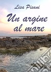 Un argine al mare libro di Pisani Lisa