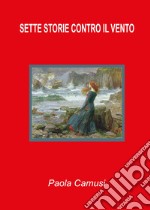 Sette storie contro il vento libro