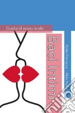 Baci Intimi. Guida al sesso orale libro